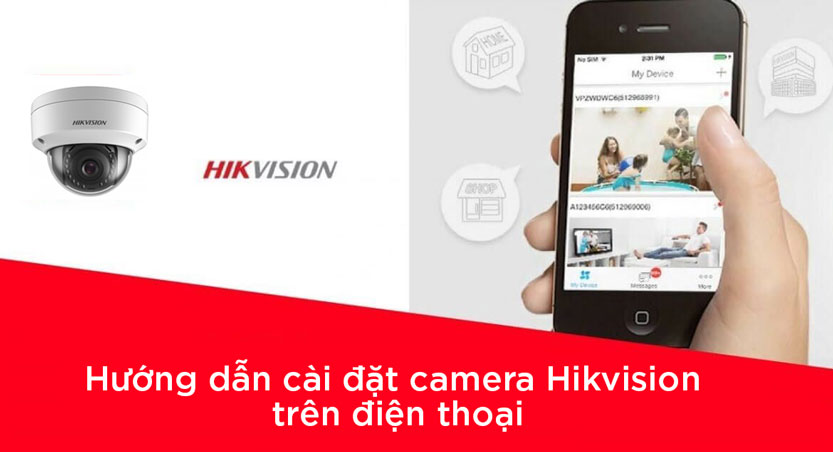 Hướng dẫn cài đặt camera Hikvision trên điện thoại
